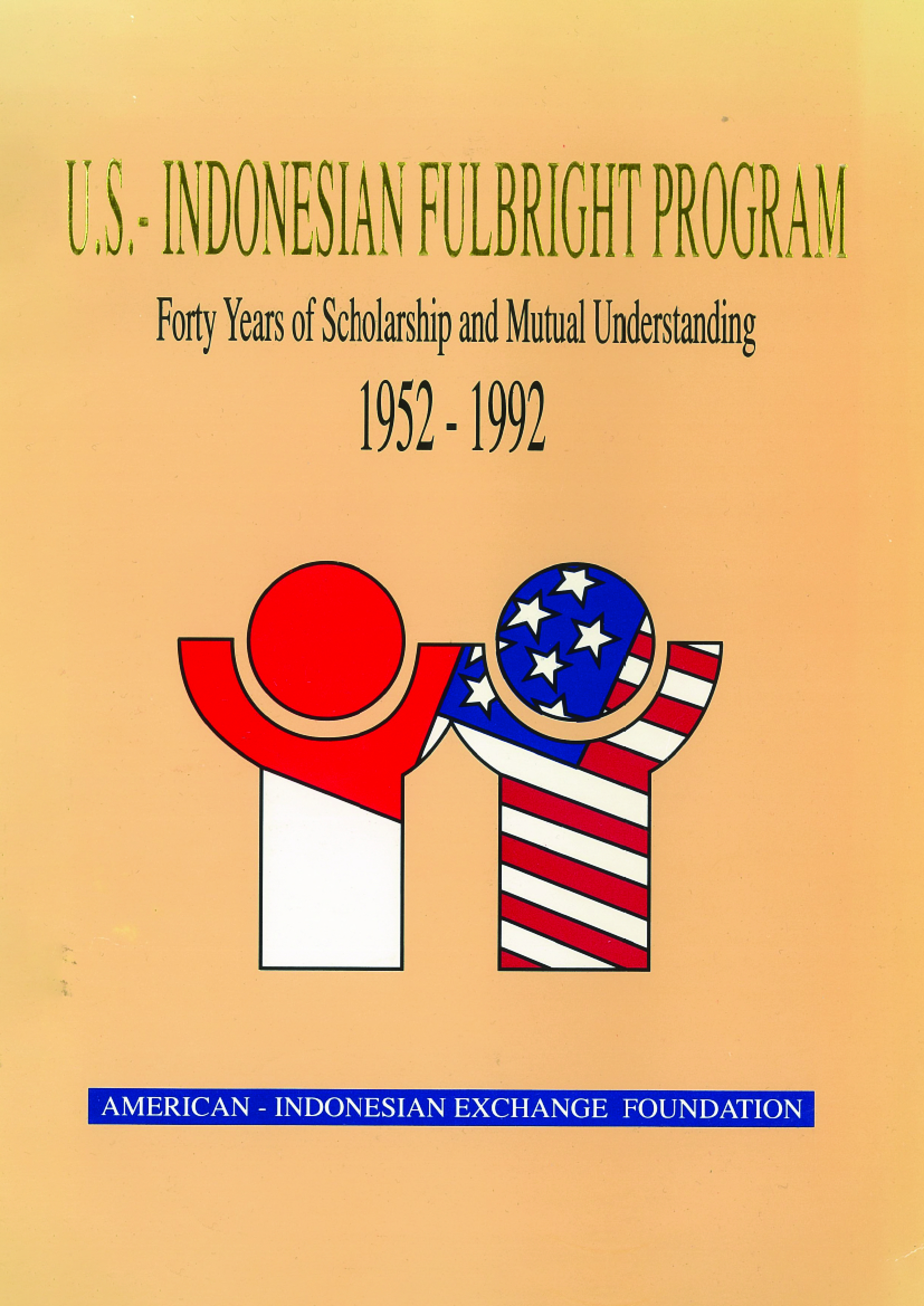 U.S Indonesian Fulbright Program – Forty Years of Scholarships and Mutual Understanding